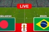 বাংলাদেশ বনাম ব্রাজিলের ম্যাচ: খেলাটি সরাসরি দেখুন (Live)